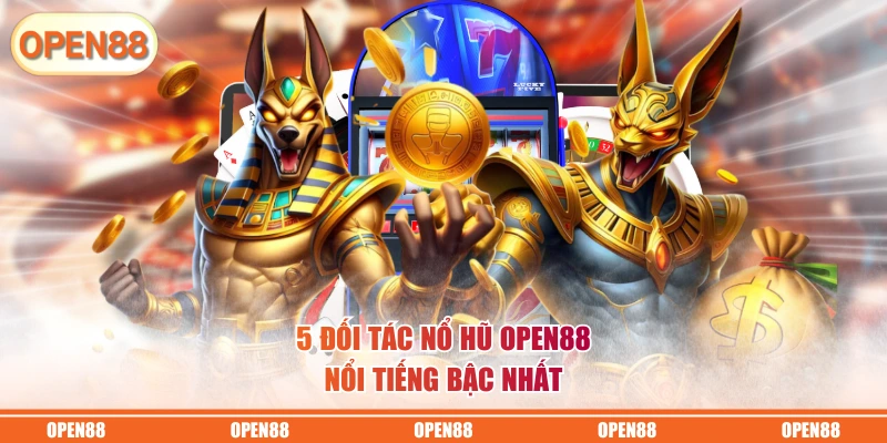 5 đối tác nổ hũ OPEN88 nổi tiếng bậc nhất