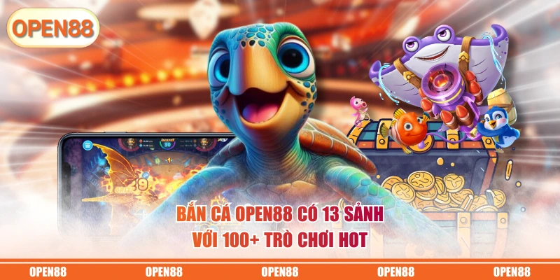 Bắn cá OPEN88 có 13 sảnh với 100+ trò chơi hot