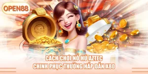 Nổ hũ aztec tại open88