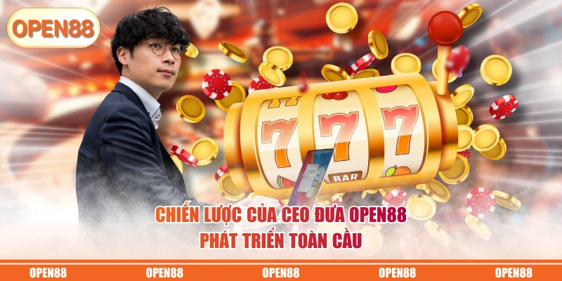 Chiến lược của CEO đưa OPEN88 phát triển toàn cầu