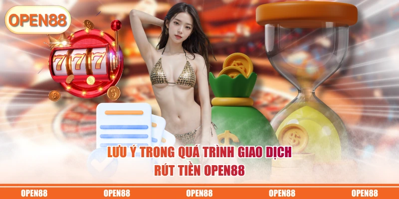 Lưu ý trong quá trình giao dịch rút tiền OPEN88
