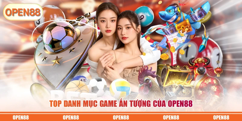 Top danh mục game ấn tượng của OPEN88