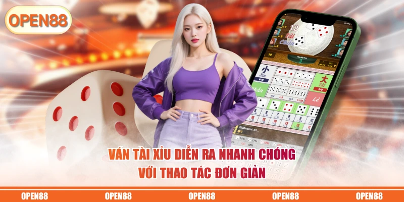 Ván Tài Xỉu diễn ra nhanh chóng với thao tác đơn giản
